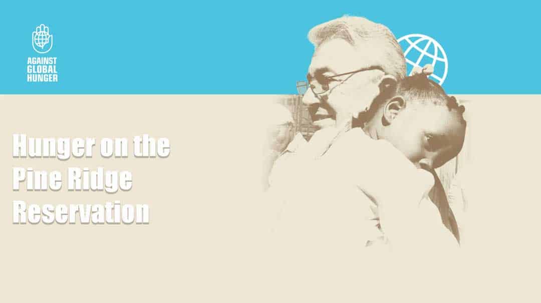 Hunger on the Pine Ridge Reservation | Against Global Hunger